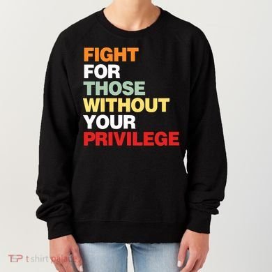 Fight For Those Without Your Privilege Women's Sweatshirt