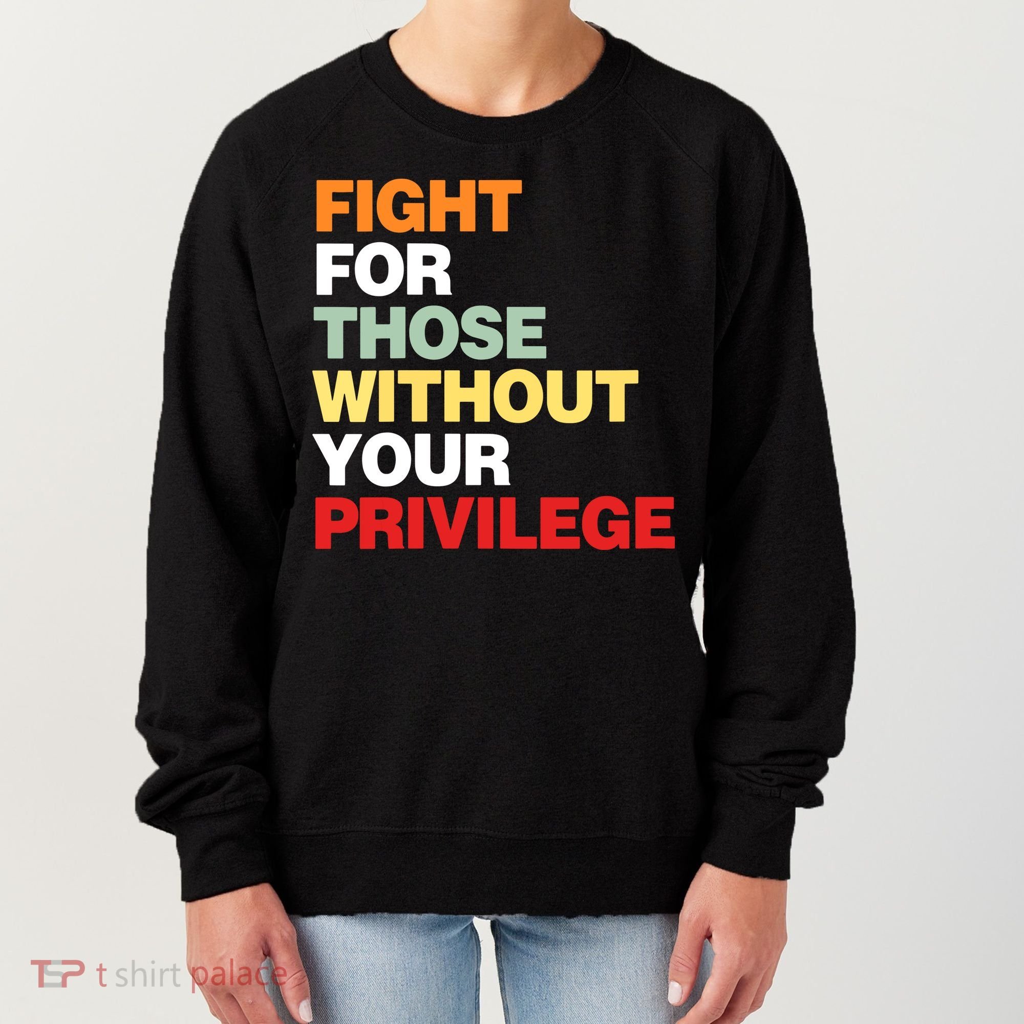 Fight For Those Without Your Privilege Women's Sweatshirt