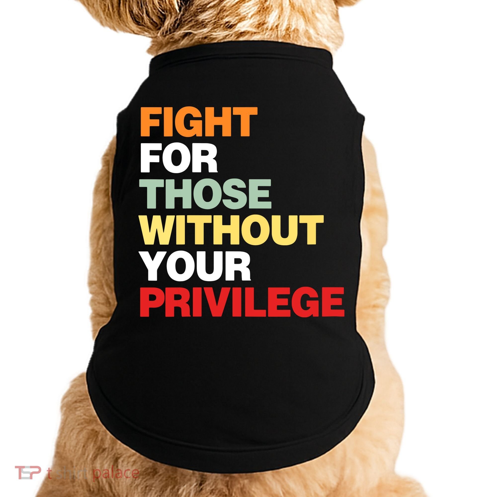 Fight For Those Without Your Privilege Doggie Tank