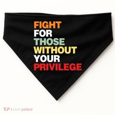 Fight For Those Without Your Privilege USA-Made Doggie Bandana