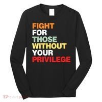 Fight For Those Without Your Privilege Long Sleeve Shirt thumb 0