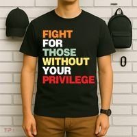 Fight For Those Without Your Privilege T-Shirt thumb 6