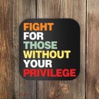 Fight For Those Without Your Privilege Coaster thumb 0