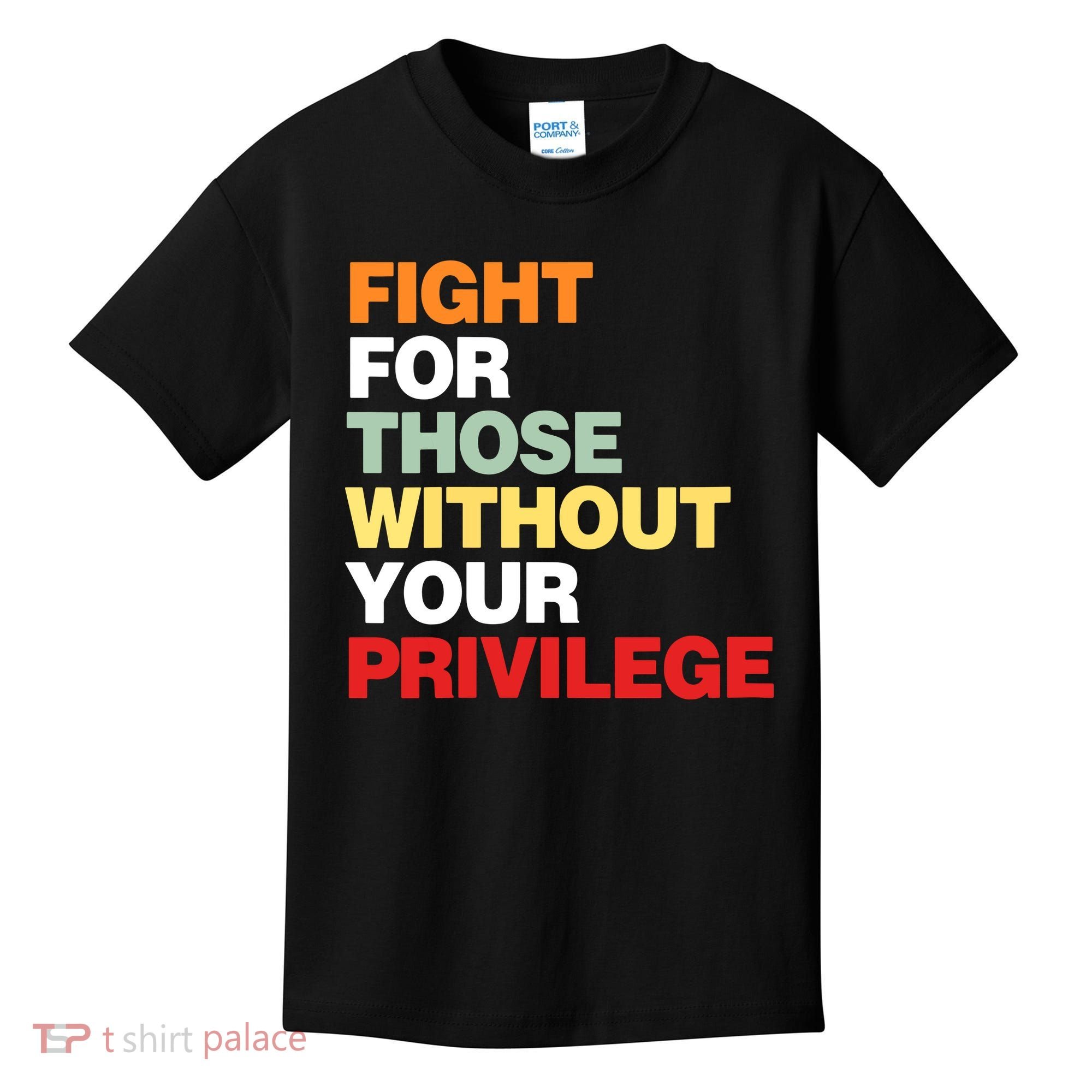 Fight For Those Without Your Privilege Kids T-Shirt