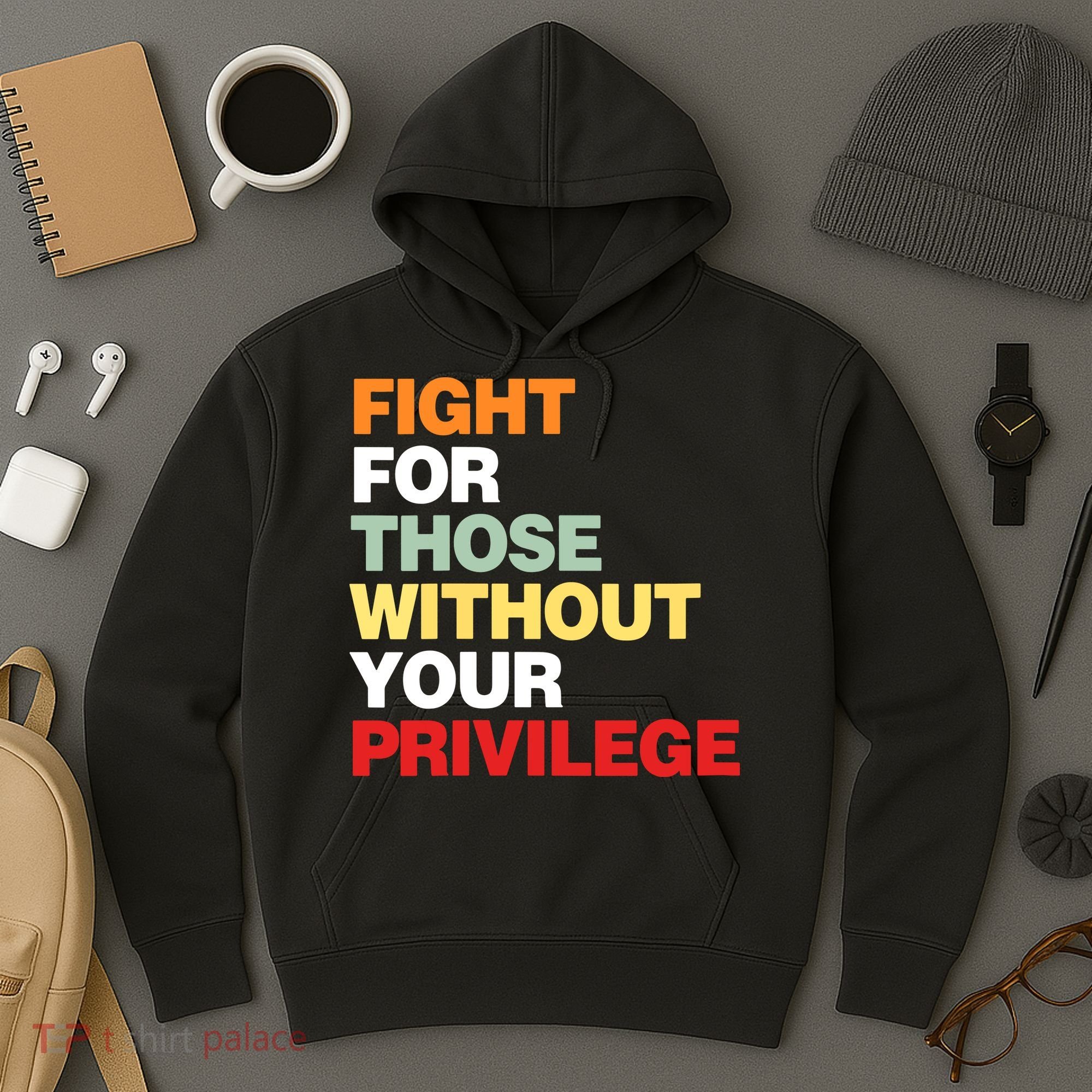 Fight For Those Without Your Privilege Hoodie