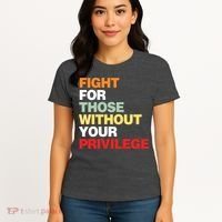 Fight For Those Without Your Privilege Women's T-Shirt thumb 4