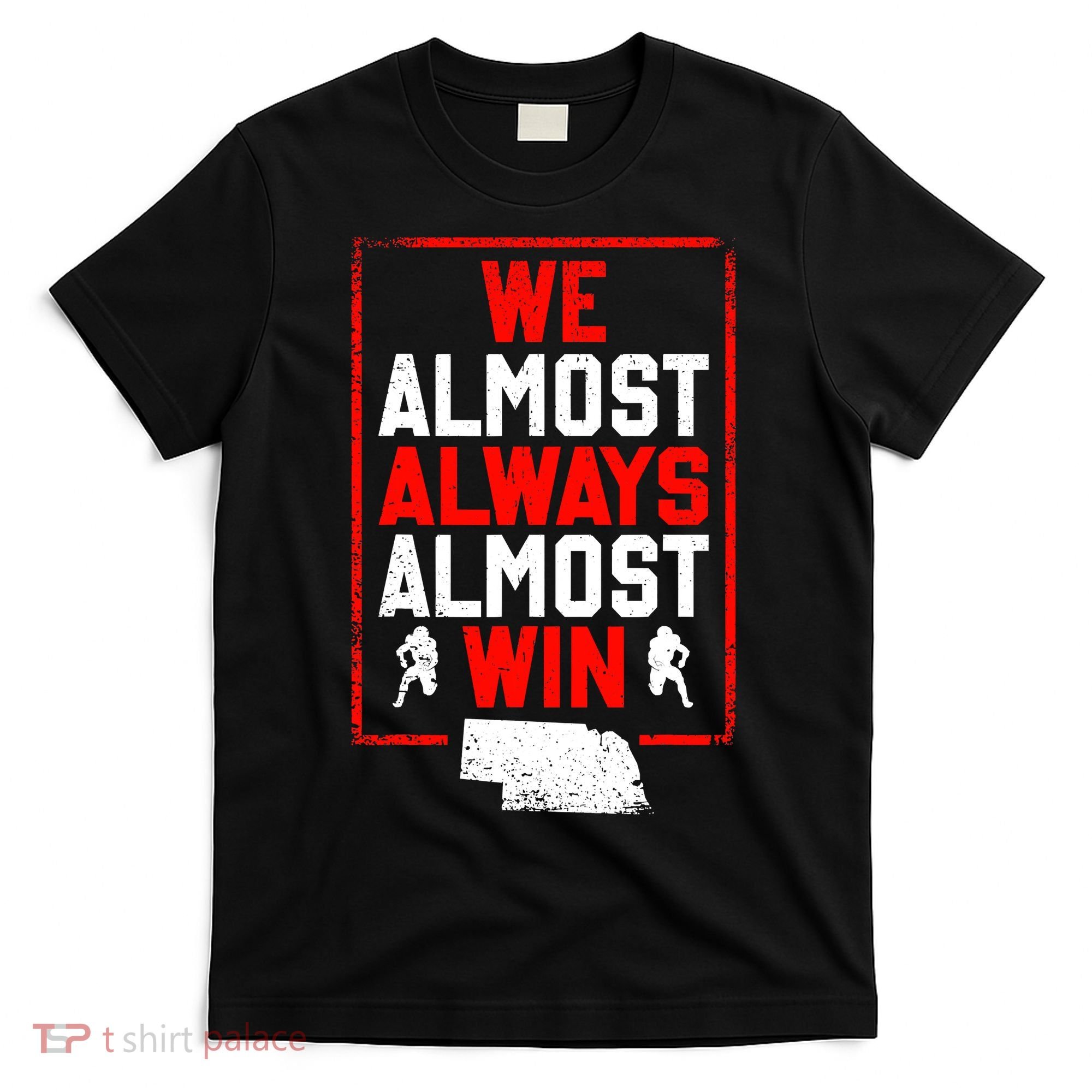 Football Fans We Almost Always Almost Win Funny Nebraska T-Shirt