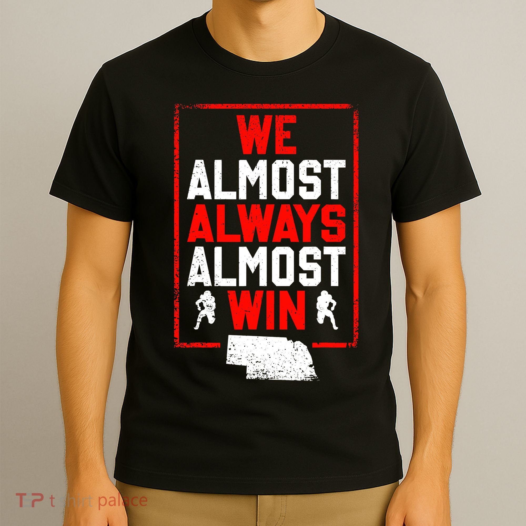Football Fans We Almost Always Almost Win Funny Nebraska T-Shirt