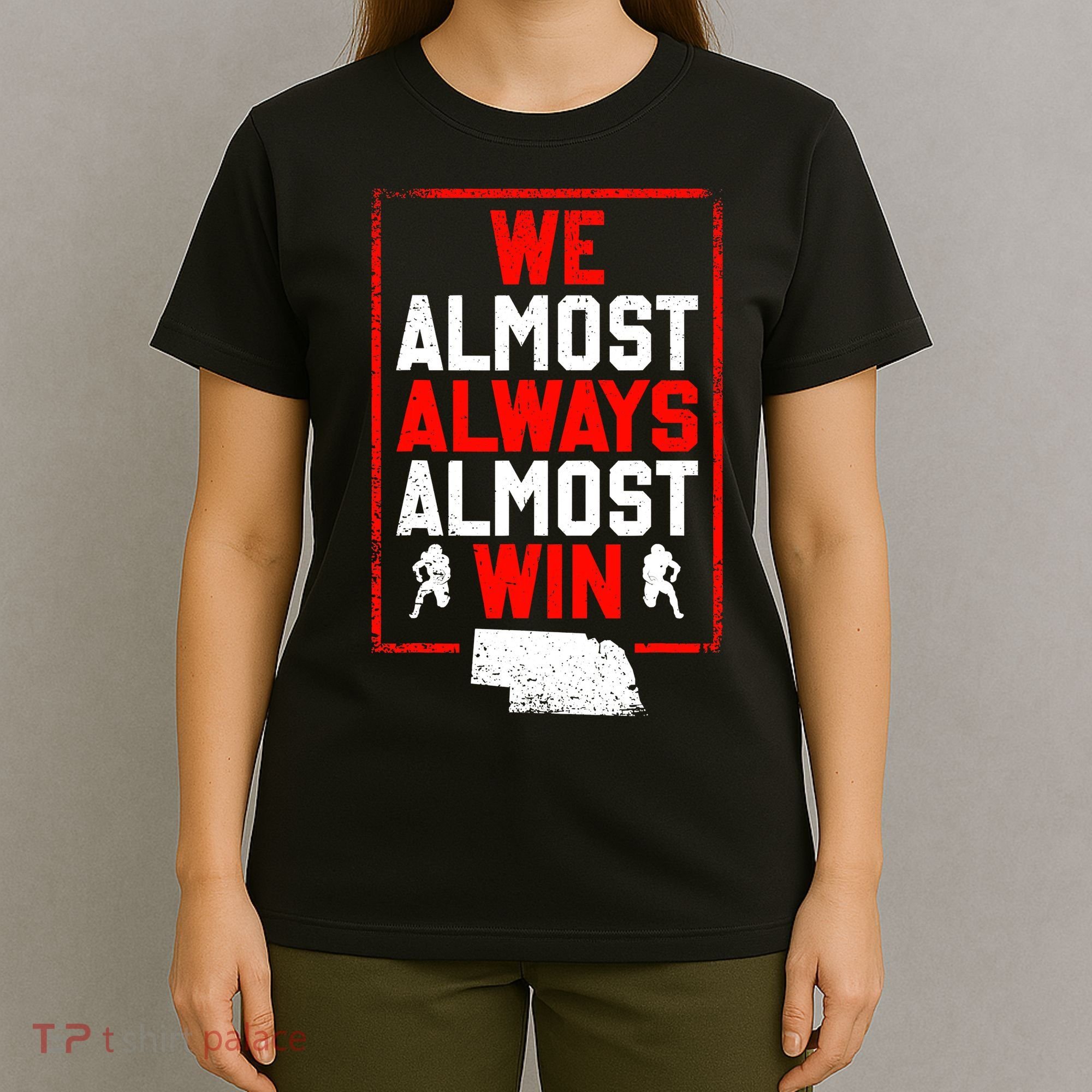 Football Fans We Almost Always Almost Win Funny Nebraska T-Shirt