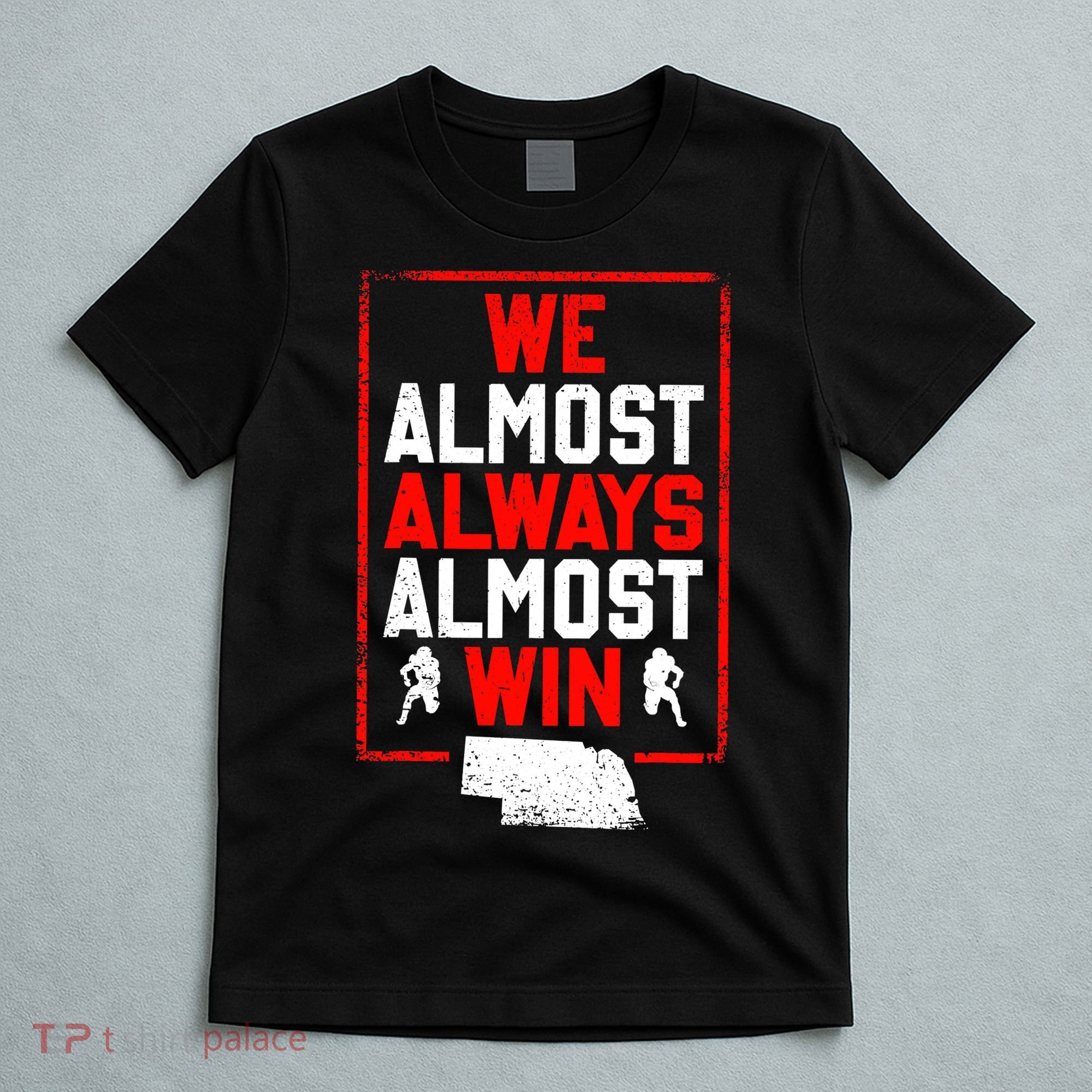 Football Fans We Almost Always Almost Win Funny Nebraska T-Shirt