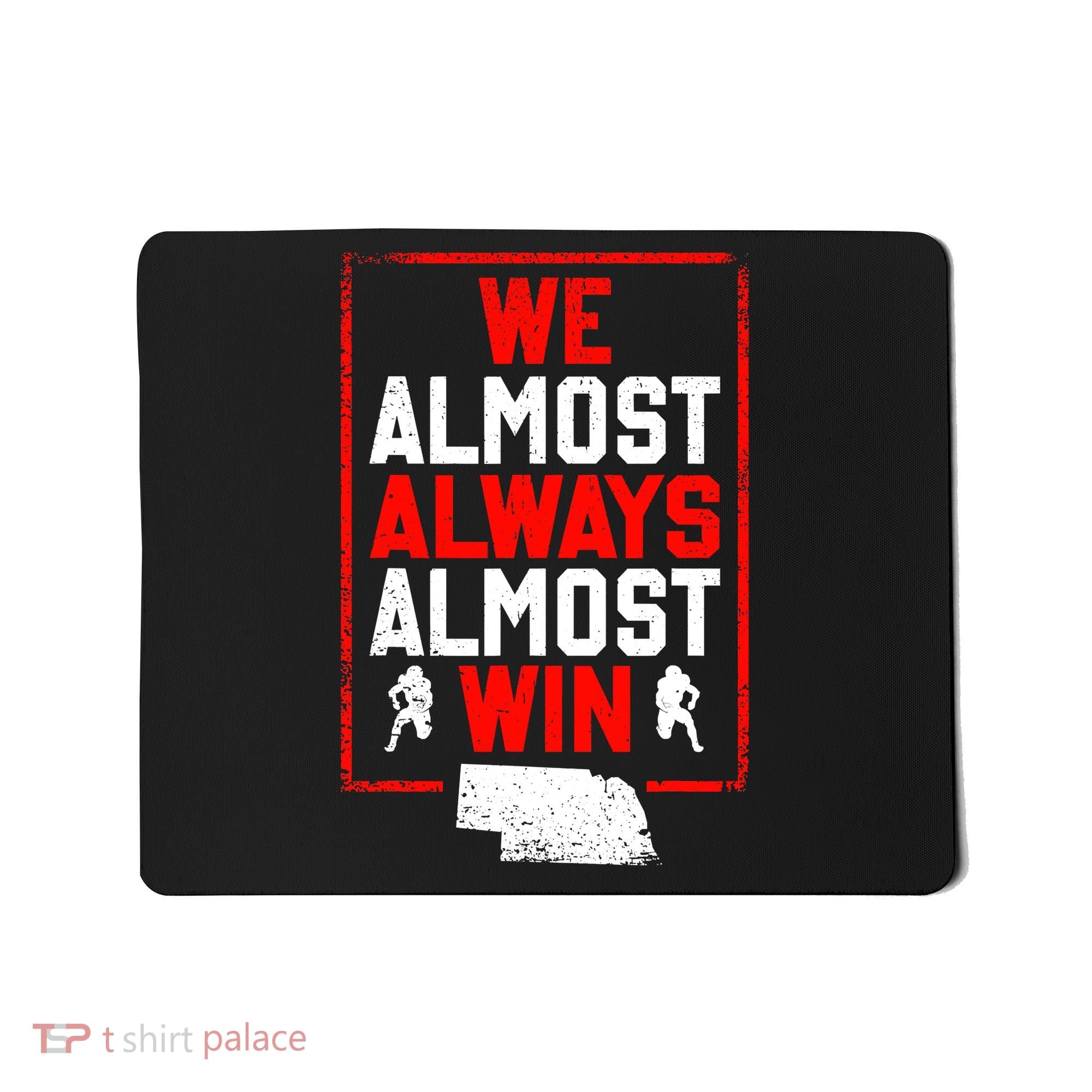 Football Fans We Almost Always Almost Win Funny Nebraska Mousepad