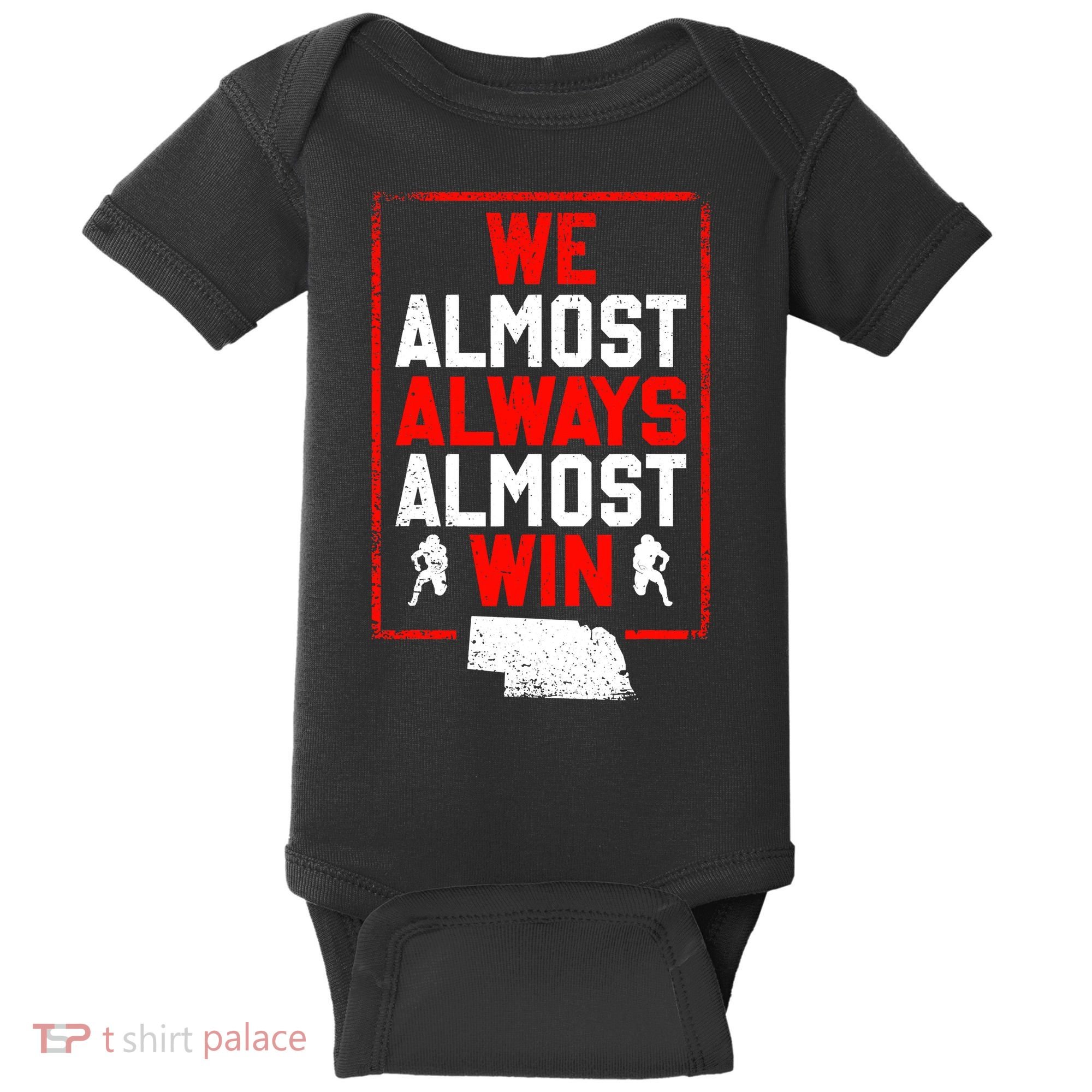 Football Fans We Almost Always Almost Win Funny Nebraska Baby Bodysuit