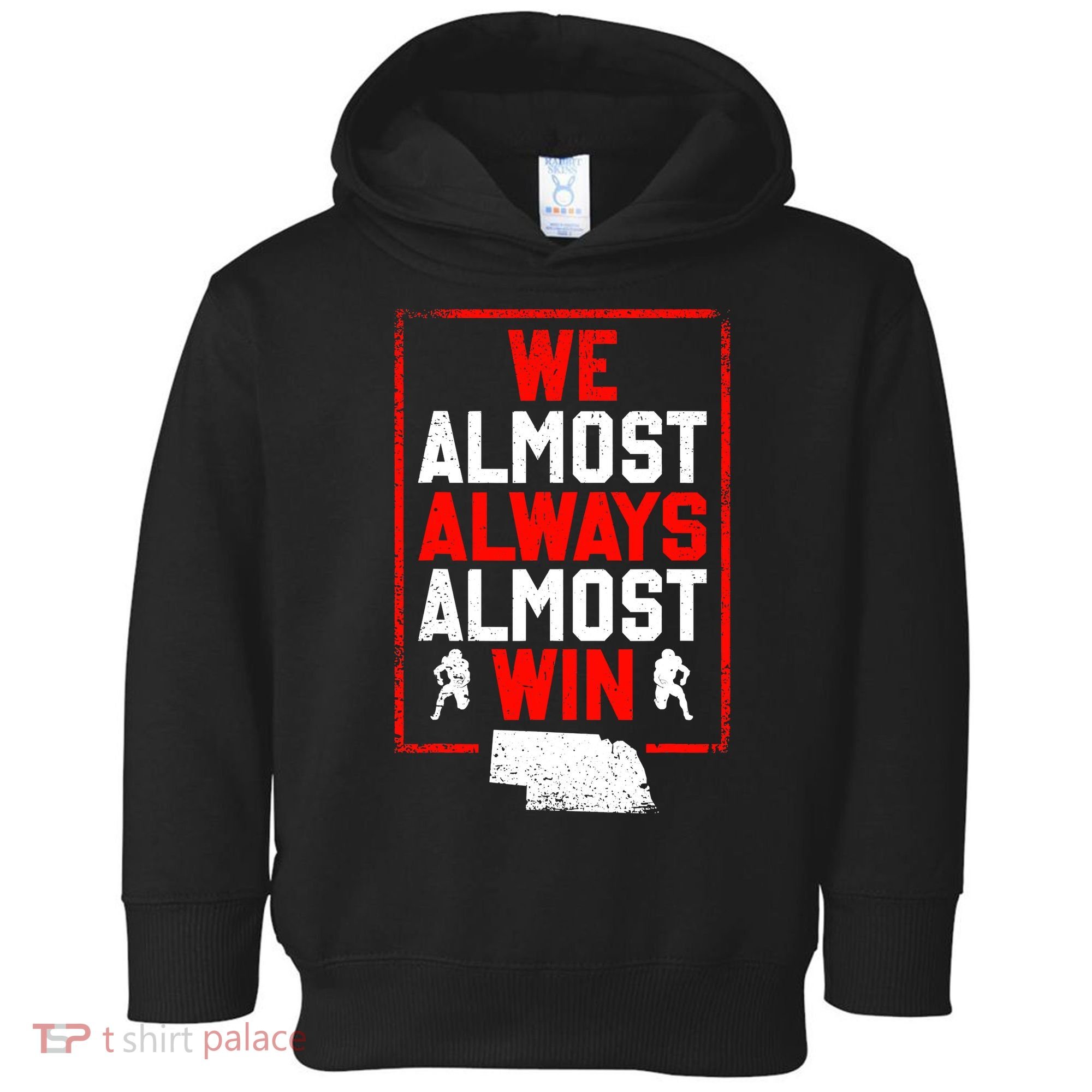 Football Fans We Almost Always Almost Win Funny Nebraska Toddler Hoodie