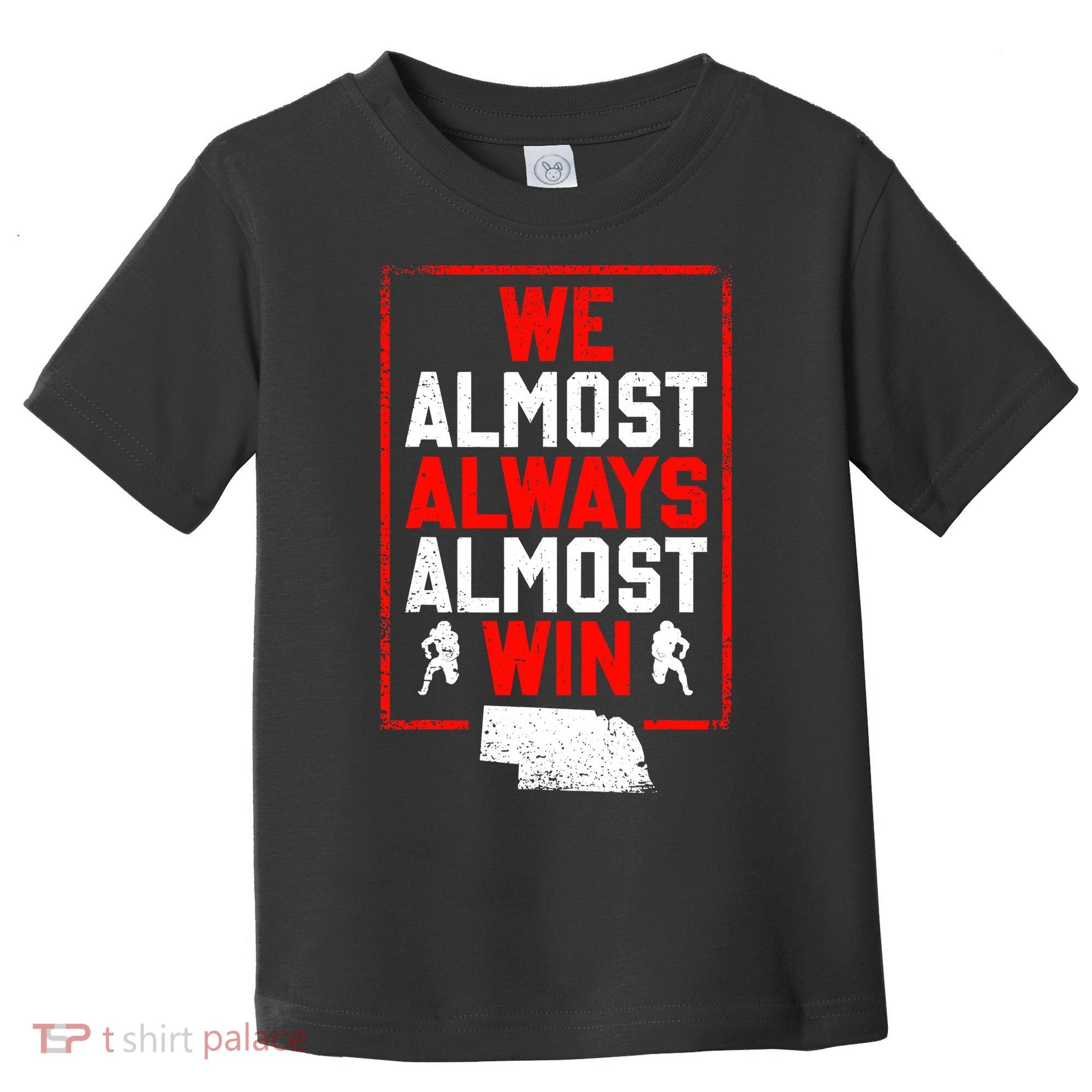 Football Fans We Almost Always Almost Win Funny Nebraska Toddler T-Shirt