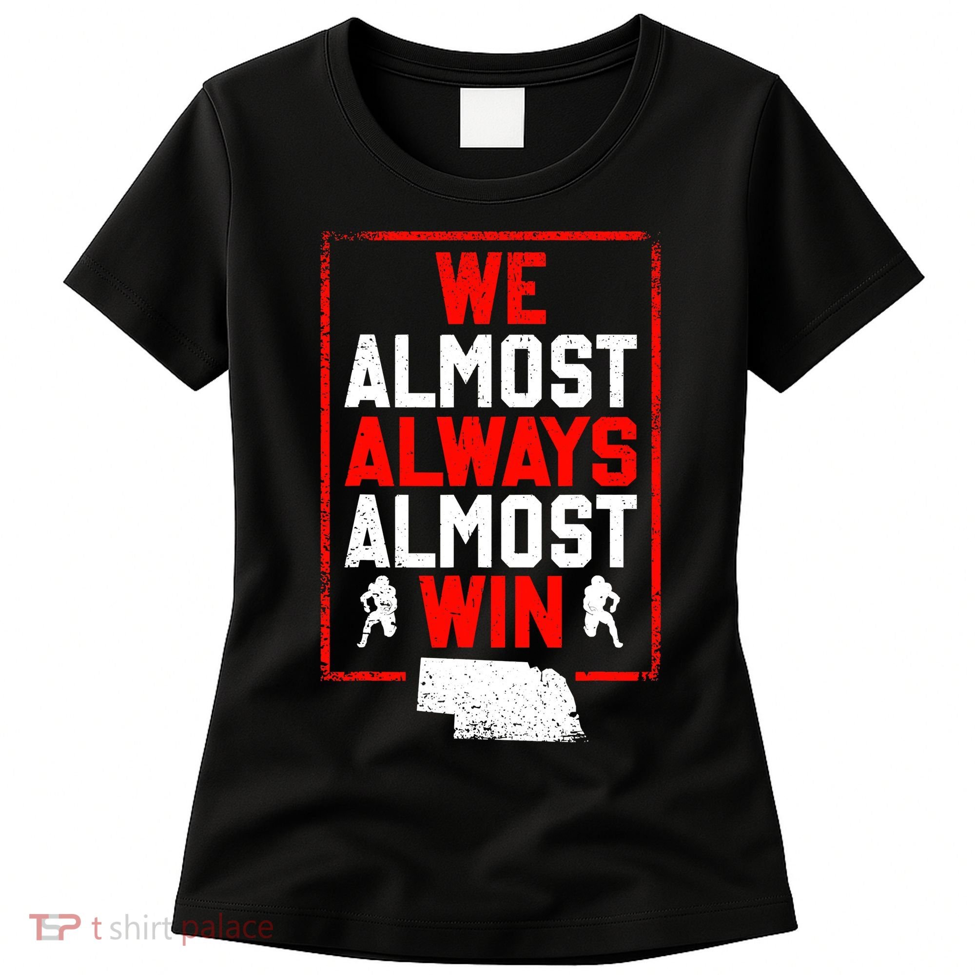 Football Fans We Almost Always Almost Win Funny Nebraska Women's T-Shirt