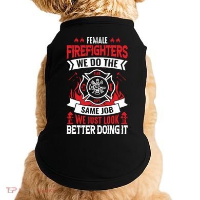 Female Firefighter We Do The Same Job We Just Look Better Doggie Tank
