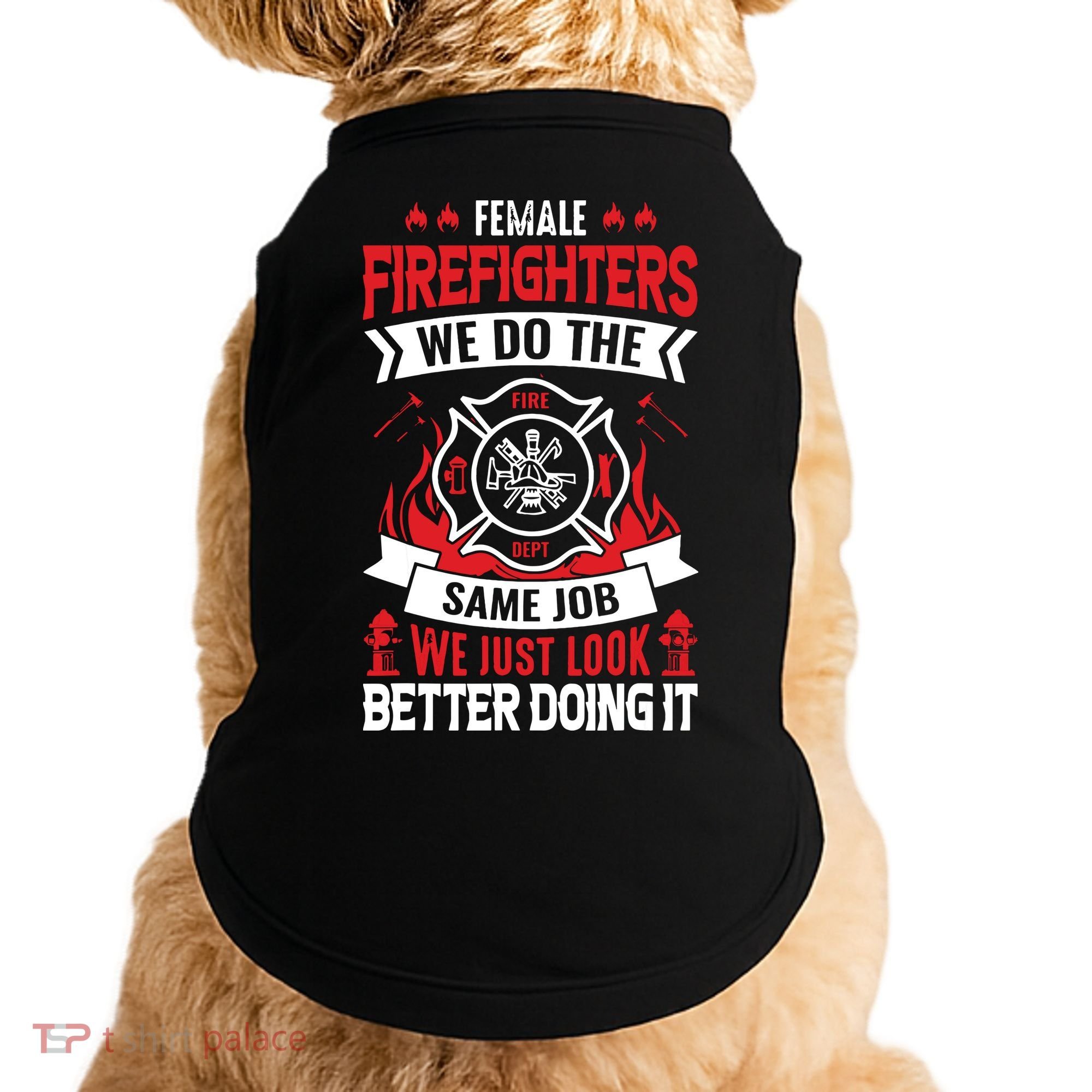 Female Firefighter We Do The Same Job We Just Look Better Doggie Tank