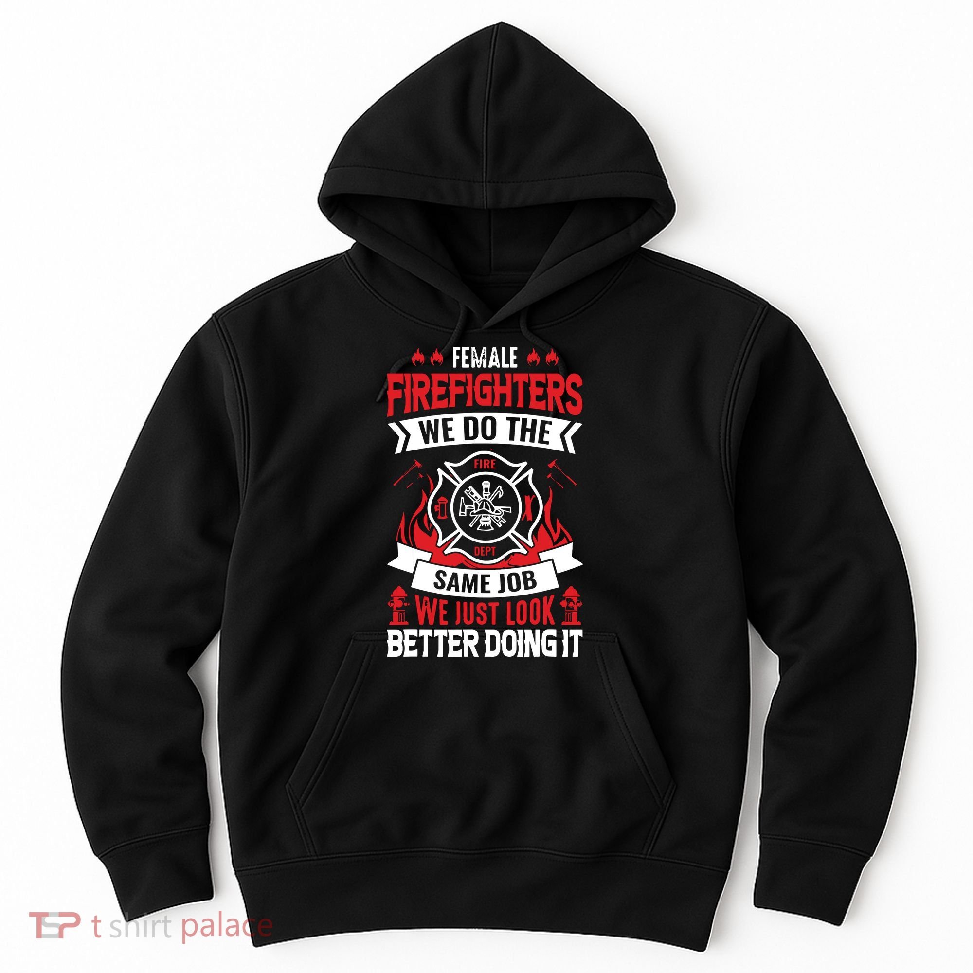 Female Firefighter We Do The Same Job We Just Look Better Hoodie