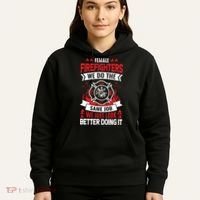 Female Firefighter We Do The Same Job We Just Look Better Hoodie thumb 5