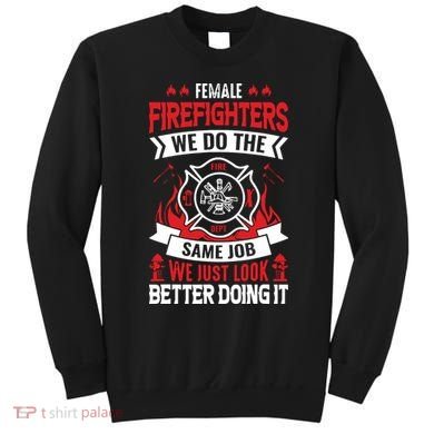 Female Firefighter We Do The Same Job We Just Look Better Sweatshirt