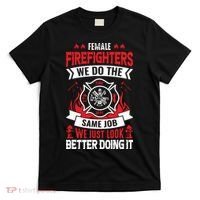 Female Firefighter We Do The Same Job We Just Look Better T-Shirt thumb 0