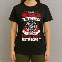 Female Firefighter We Do The Same Job We Just Look Better T-Shirt thumb 4