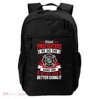 Female Firefighter We Do The Same Job We Just Look Better Backpack thumb 0
