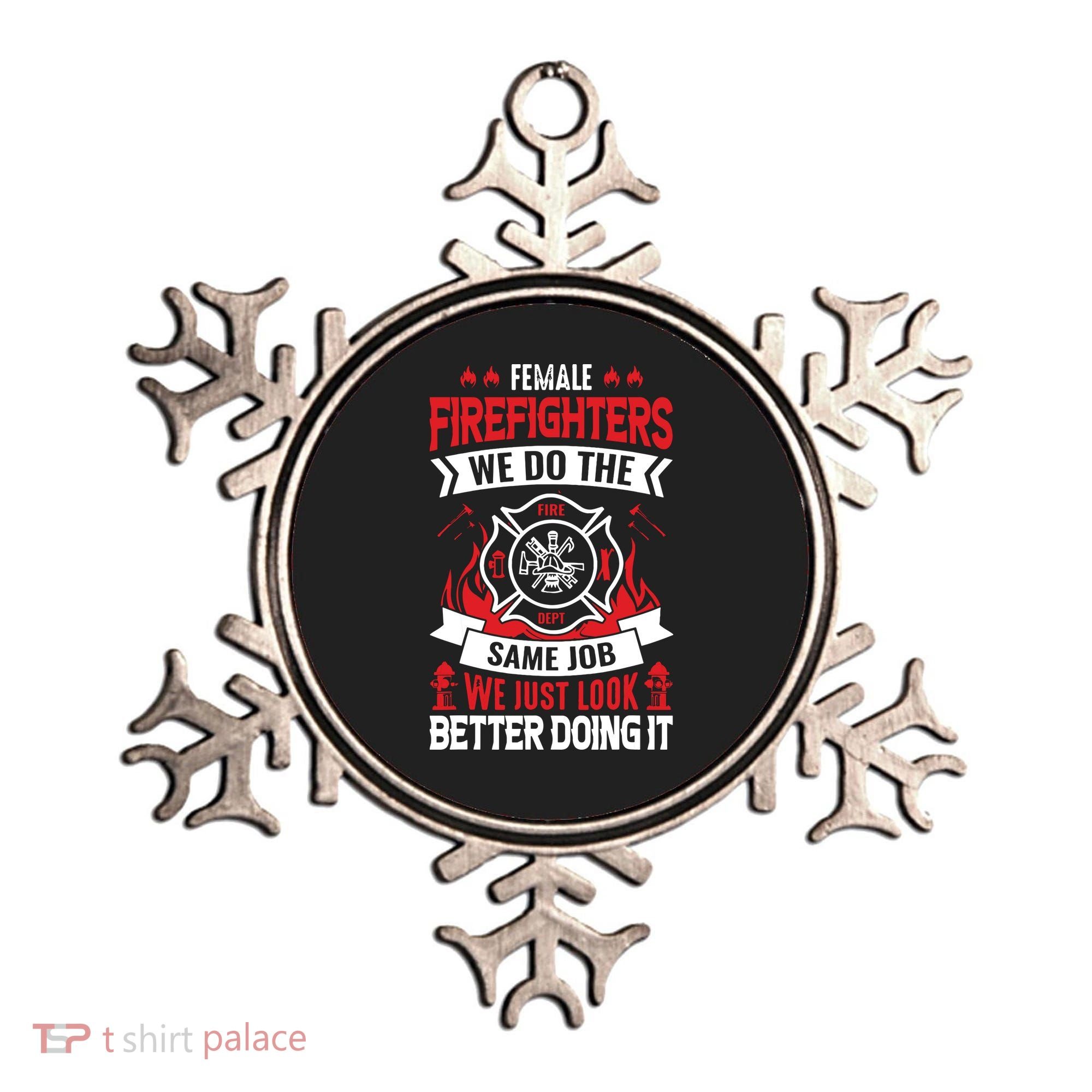 Female Firefighter We Do The Same Job We Just Look Better Ornament