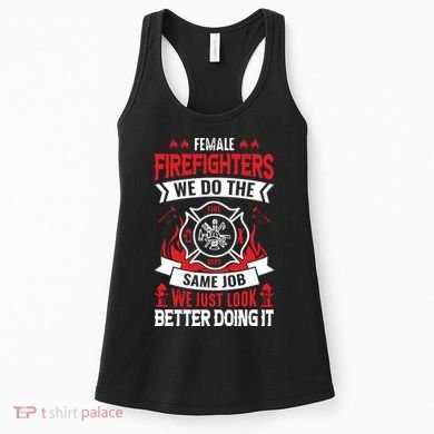 Female Firefighter We Do The Same Job We Just Look Better Women's Tank Top