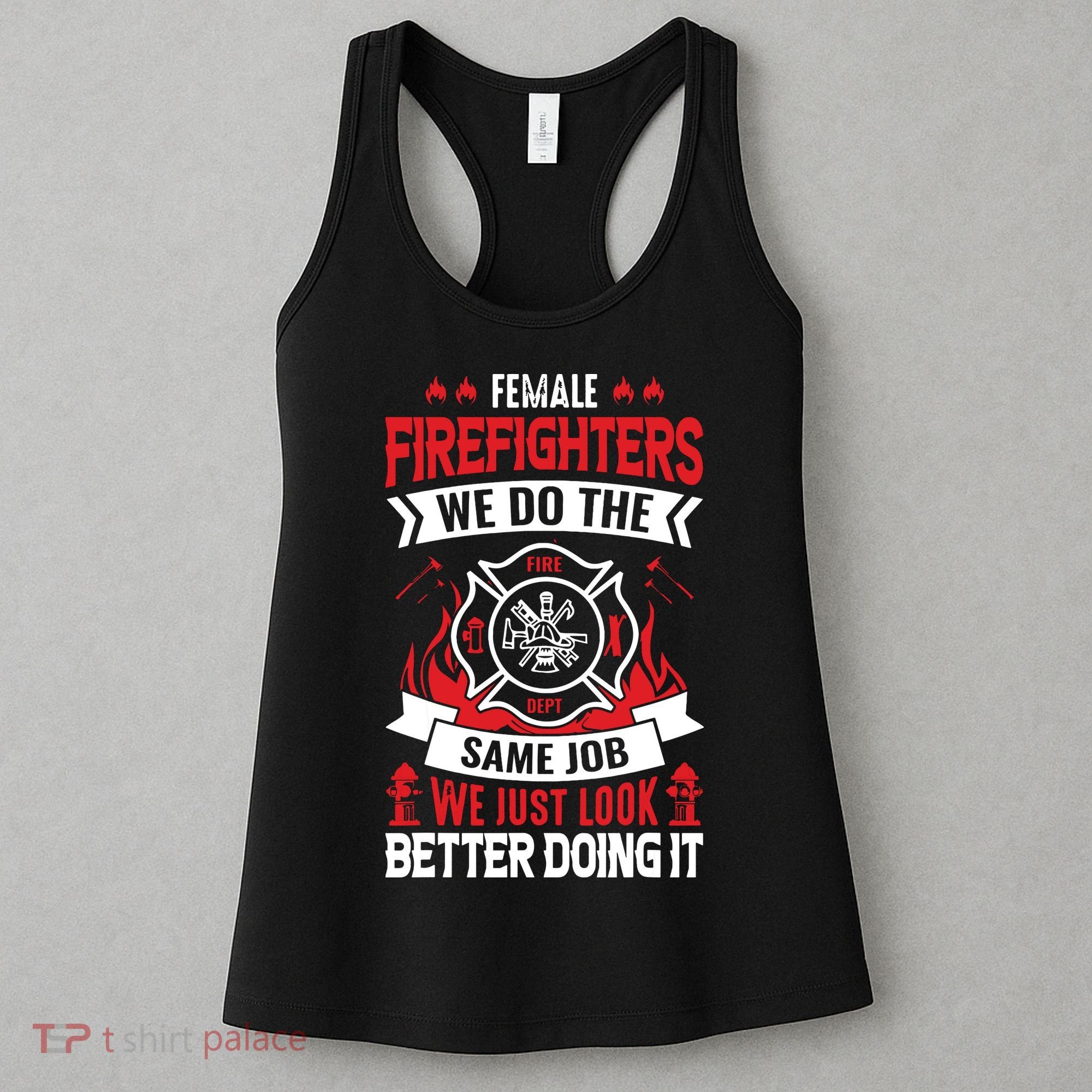 Female Firefighter We Do The Same Job We Just Look Better Women's Tank Top