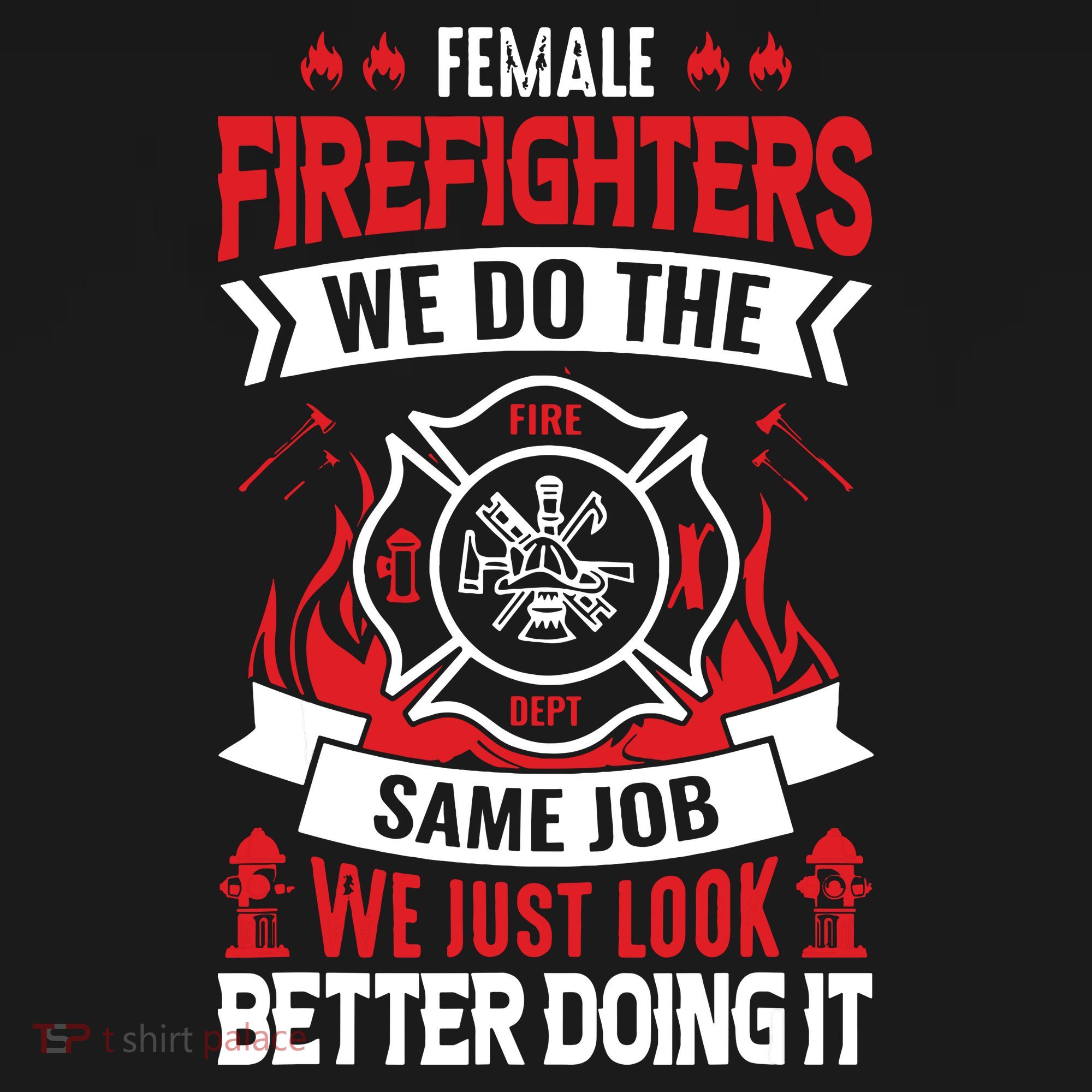 Female Firefighter We Do The Same Job We Just Look Better Women's Tank Top