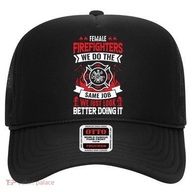 Female Firefighter We Do The Same Job We Just Look Better Hat