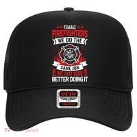 Female Firefighter We Do The Same Job We Just Look Better Hat thumb 0