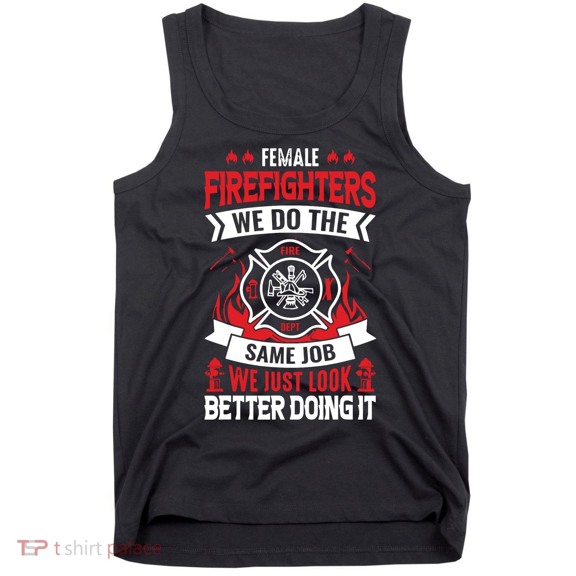 Female Firefighter We Do The Same Job We Just Look Better Tank Top