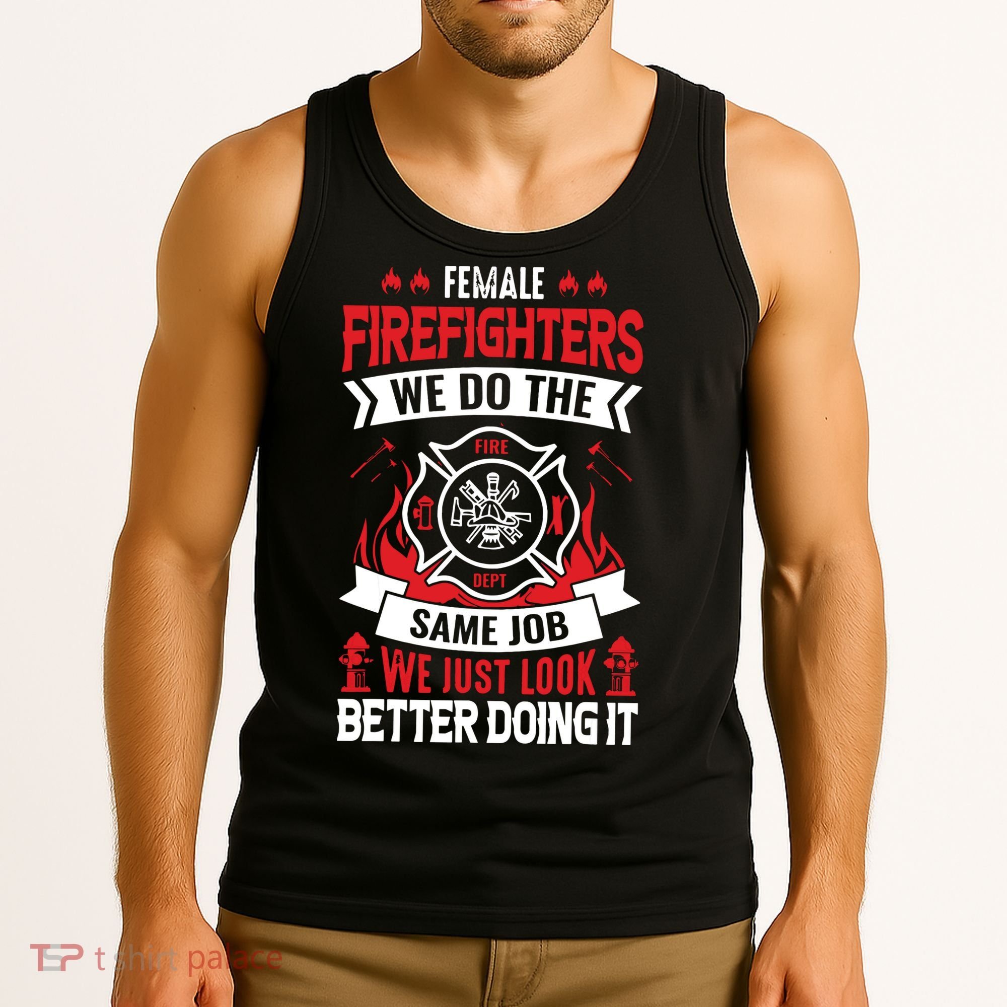 Female Firefighter We Do The Same Job We Just Look Better Tank Top