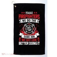 Female Firefighter We Do The Same Job We Just Look Better Golf Towel thumb 0