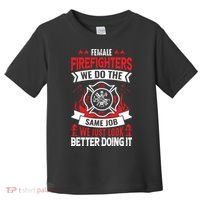 Female Firefighter We Do The Same Job We Just Look Better Toddler T-Shirt thumb 0