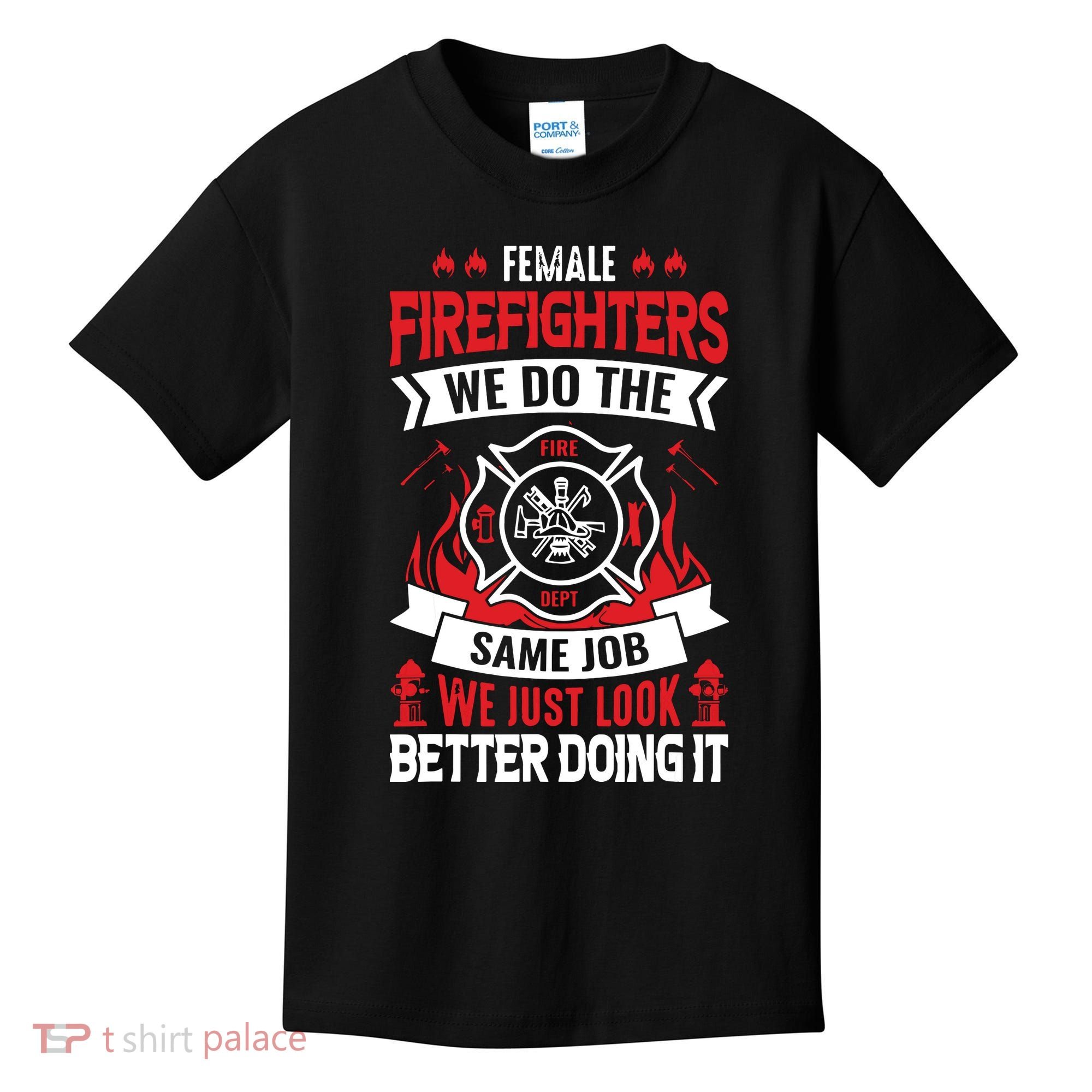 Female Firefighter We Do The Same Job We Just Look Better Kids T-Shirt