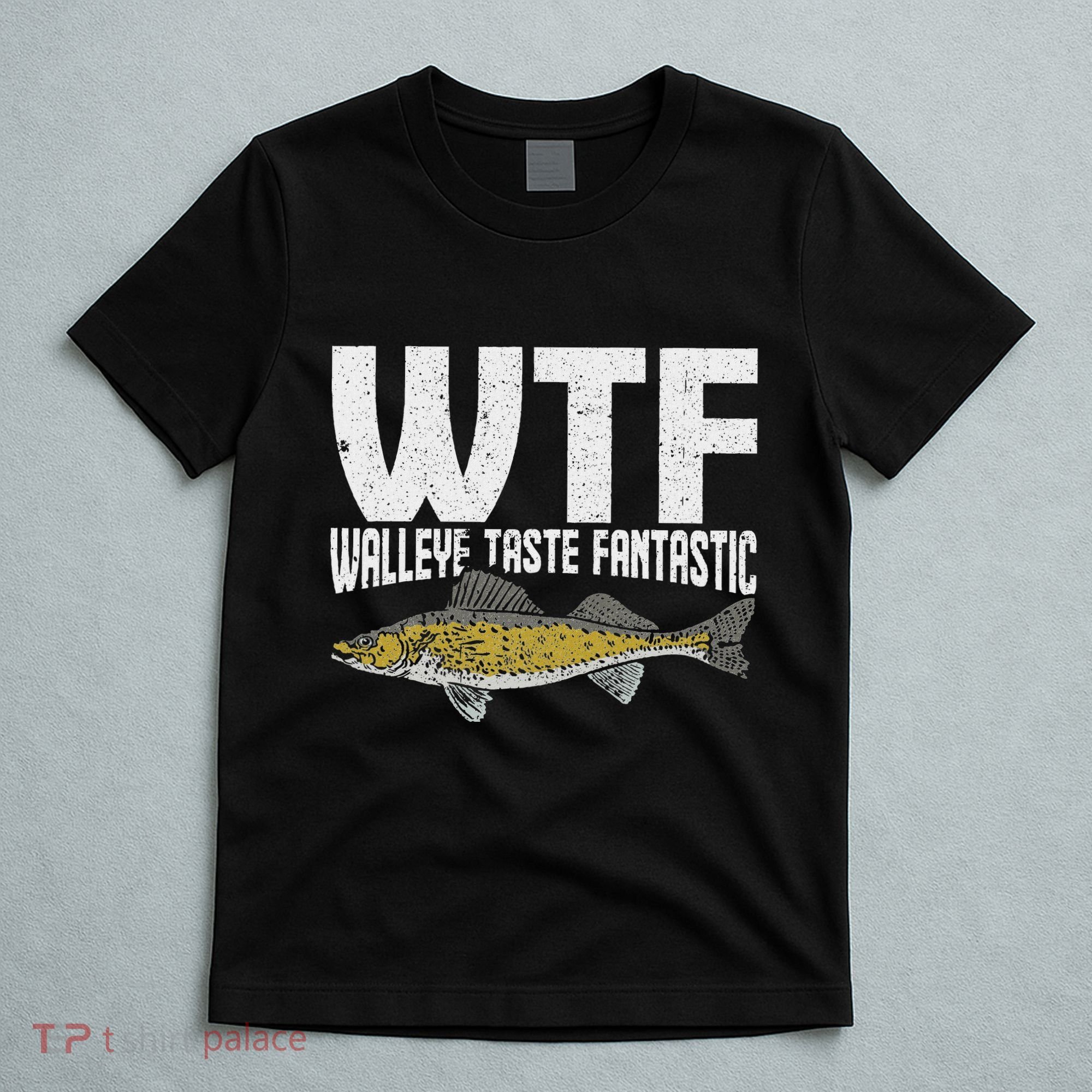 Funny Fisherman Wtf Walleye Taste Fantastic Walleye Fishing T-Shirt