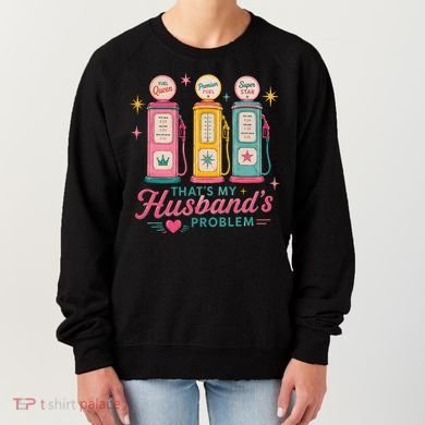 Funny Funny Wife Gas Meme That's My Husband's Problem Women's Sweatshirt