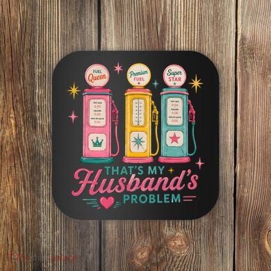 Funny Funny Wife Gas Meme That's My Husband's Problem Coaster
