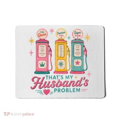 Funny Funny Wife Gas Meme That's My Husband's Problem Mousepad