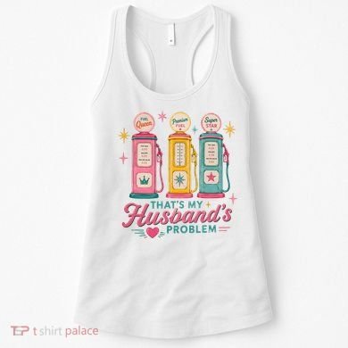 Funny Funny Wife Gas Meme That's My Husband's Problem Women's Tank Top