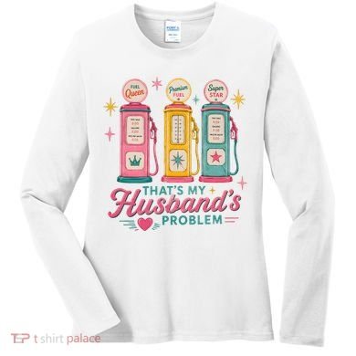 Funny Funny Wife Gas Meme That's My Husband's Problem Women's Long Sleeve Shirt