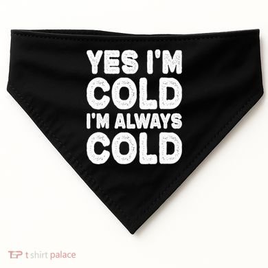 Figuratively Freezing Yes Im Cold Always Cold Funny Snow Meaningful Gift USA-Made Doggie Bandana