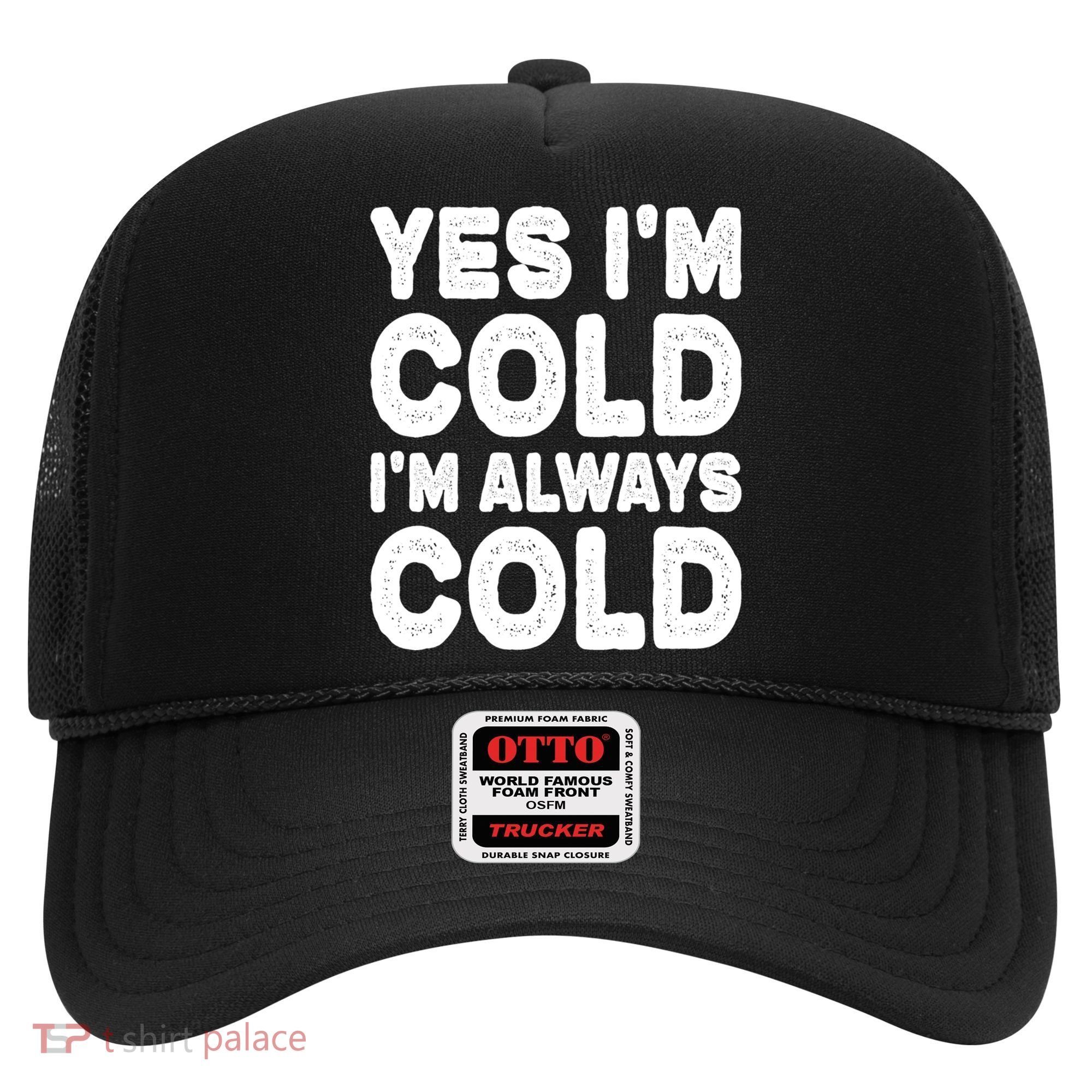 Figuratively Freezing Yes Im Cold Always Cold Funny Snow Meaningful Gift Hat