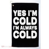 Figuratively Freezing Yes Im Cold Always Cold Funny Snow Meaningful Gift Golf Towel thumb 0