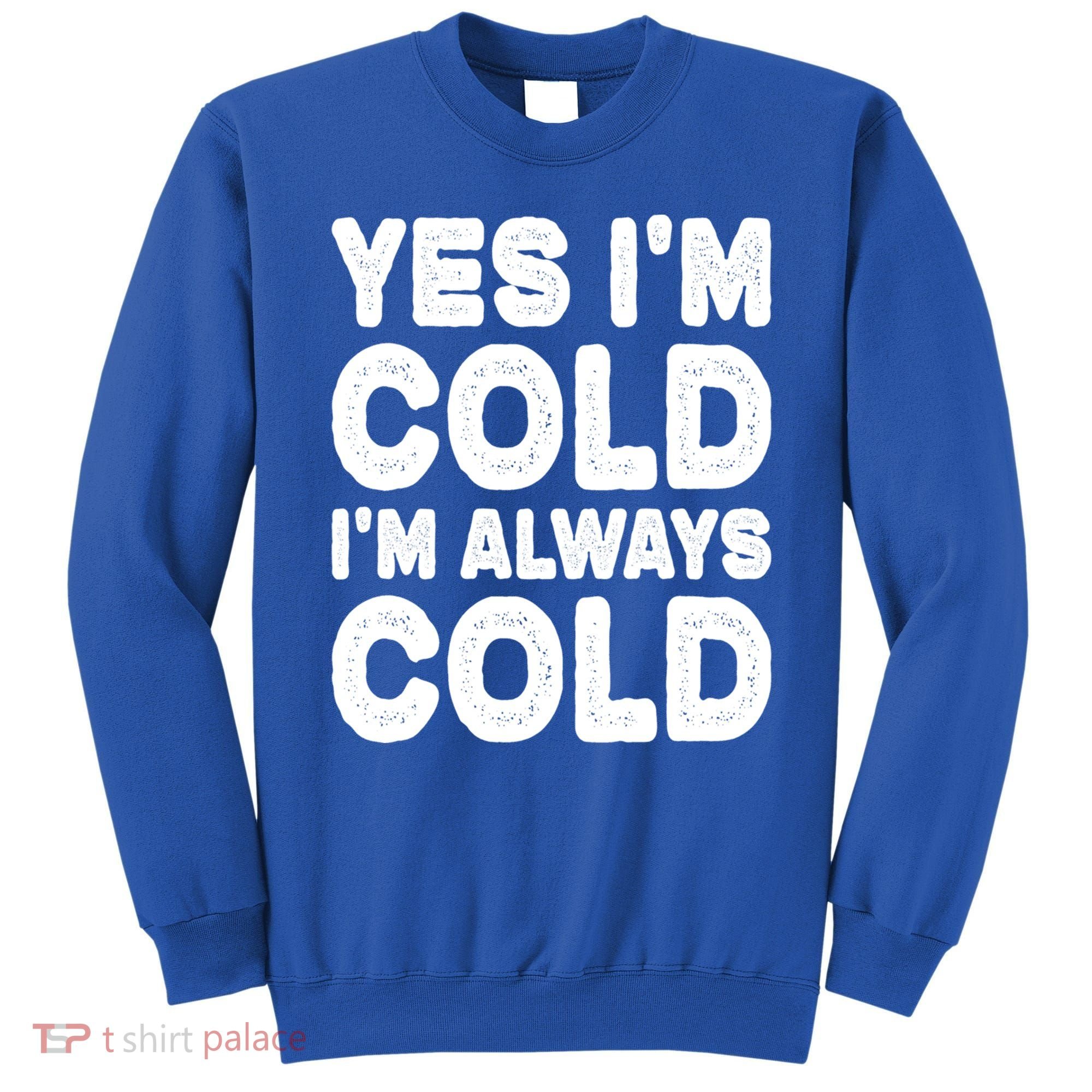 Figuratively Freezing Yes Im Cold Always Cold Funny Snow Meaningful Gift Sweatshirt
