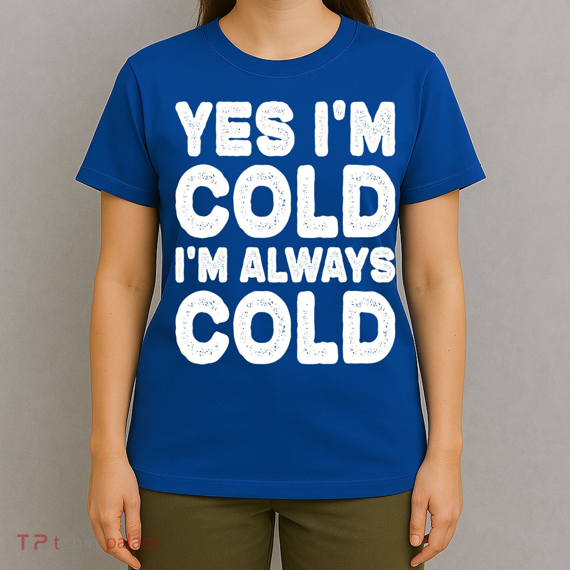Figuratively Freezing Yes Im Cold Always Cold Funny Snow Meaningful Gift T-Shirt