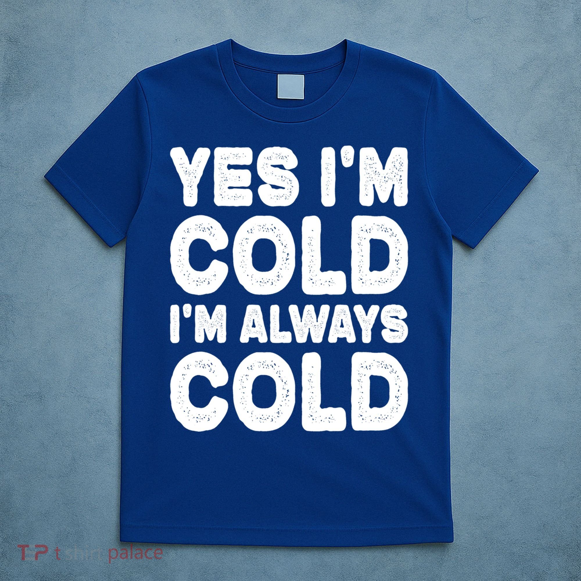 Figuratively Freezing Yes Im Cold Always Cold Funny Snow Meaningful Gift T-Shirt
